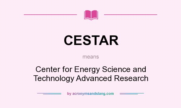 What does CESTAR mean? It stands for Center for Energy Science and Technology Advanced Research
