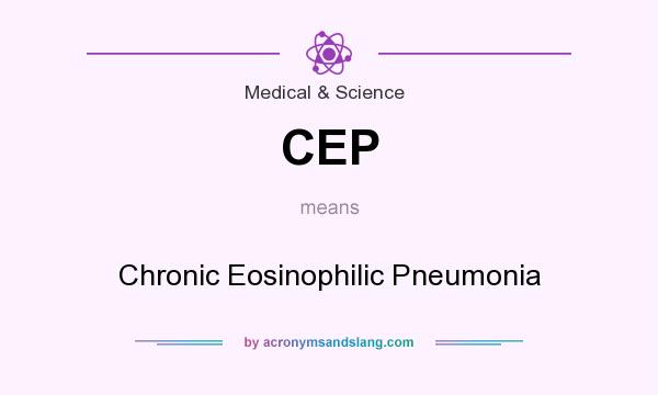 What does CEP mean? It stands for Chronic Eosinophilic Pneumonia
