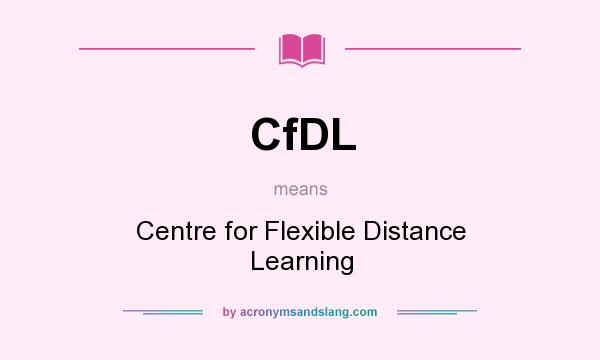 What does CfDL mean? It stands for Centre for Flexible Distance Learning
