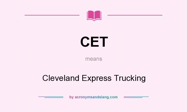 What does CET mean? It stands for Cleveland Express Trucking