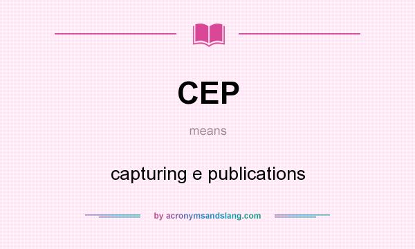 What does CEP mean? It stands for capturing e publications