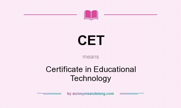 What does CET mean? It stands for Certificate in Educational Technology