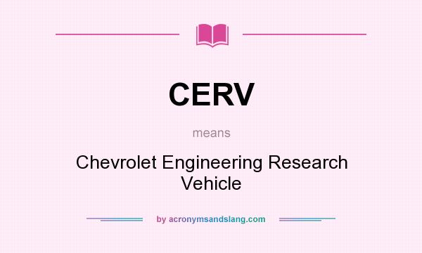 What does CERV mean? It stands for Chevrolet Engineering Research Vehicle