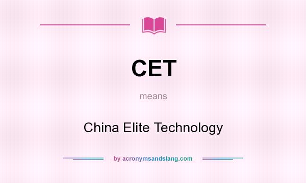 What does CET mean? It stands for China Elite Technology