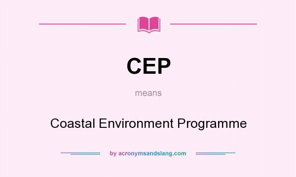 What does CEP mean? It stands for Coastal Environment Programme