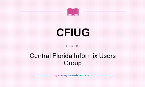 What does CFIUG mean? It stands for Central Florida Informix Users Group