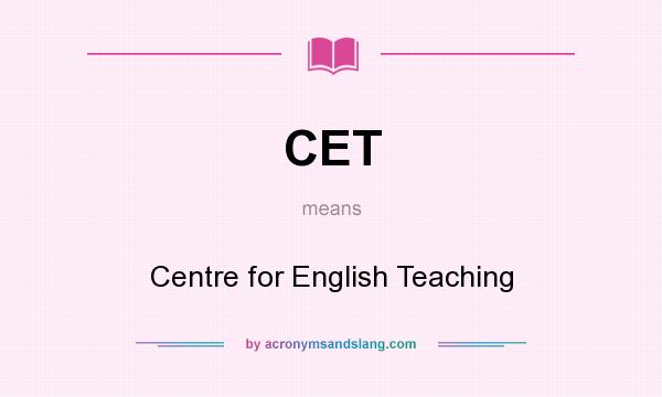 What does CET mean? It stands for Centre for English Teaching