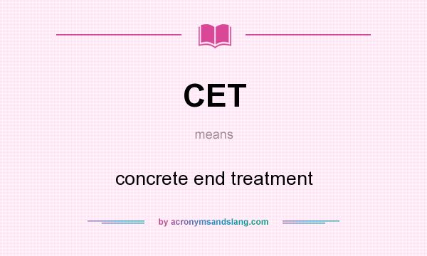 What does CET mean? It stands for concrete end treatment