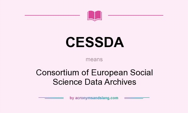 What does CESSDA mean? It stands for Consortium of European Social Science Data Archives