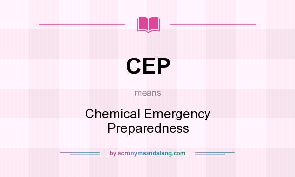 What does CEP mean? It stands for Chemical Emergency Preparedness