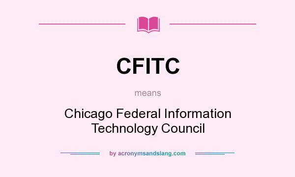 What does CFITC mean? It stands for Chicago Federal Information Technology Council