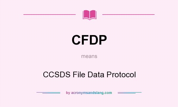 What does CFDP mean? It stands for CCSDS File Data Protocol