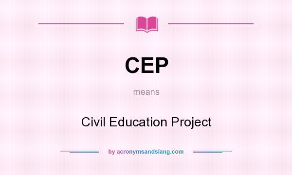 What does CEP mean? It stands for Civil Education Project
