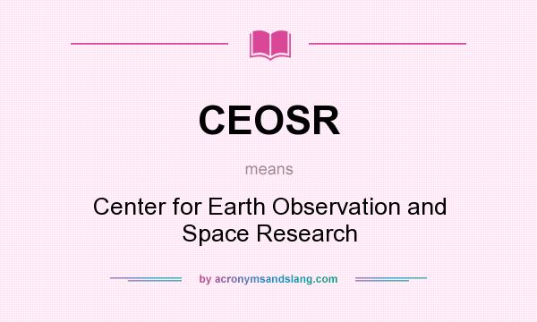 What does CEOSR mean? It stands for Center for Earth Observation and Space Research