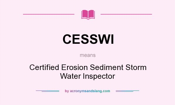 What does CESSWI mean? It stands for Certified Erosion Sediment Storm Water Inspector