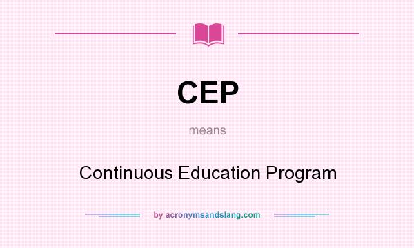What does CEP mean? It stands for Continuous Education Program