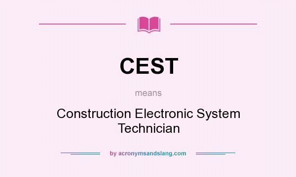 What does CEST mean? It stands for Construction Electronic System Technician