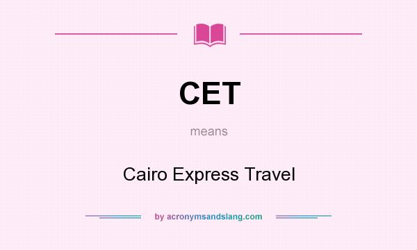 What does CET mean? It stands for Cairo Express Travel
