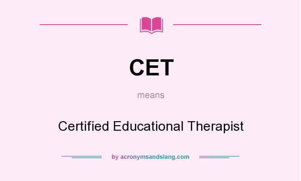 What does CET mean? It stands for Certified Educational Therapist