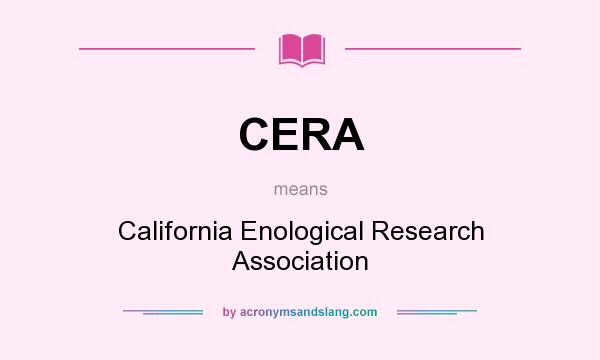 What does CERA mean? It stands for California Enological Research Association