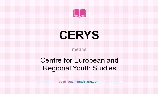What does CERYS mean? It stands for Centre for European and Regional Youth Studies