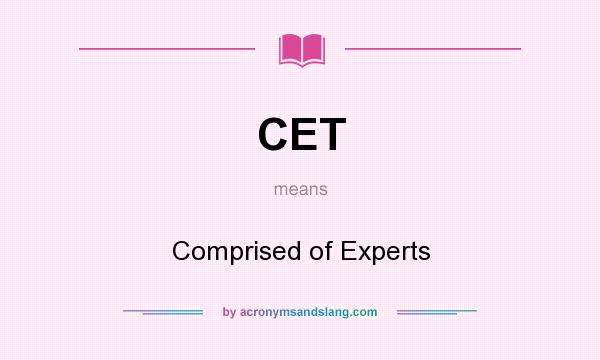 What does CET mean? It stands for Comprised of Experts