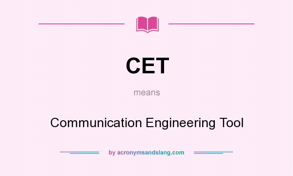 What does CET mean? It stands for Communication Engineering Tool