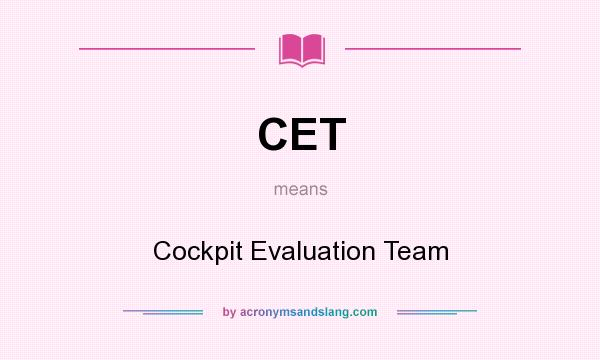 What does CET mean? It stands for Cockpit Evaluation Team