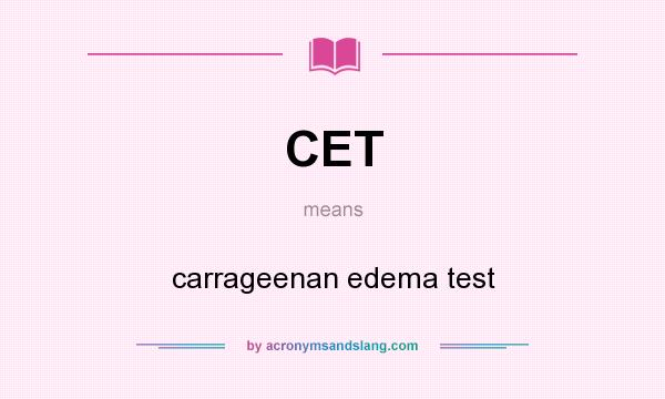 What does CET mean? It stands for carrageenan edema test