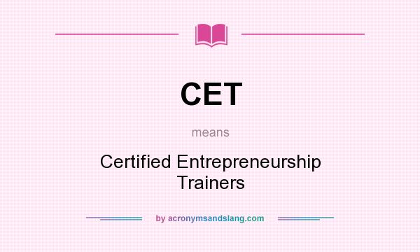 What does CET mean? It stands for Certified Entrepreneurship Trainers