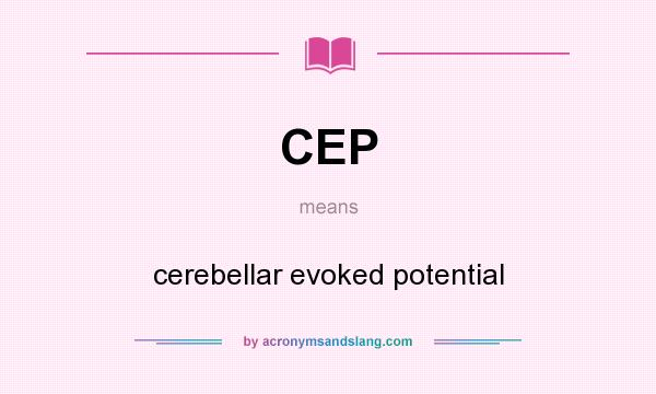 What does CEP mean? It stands for cerebellar evoked potential