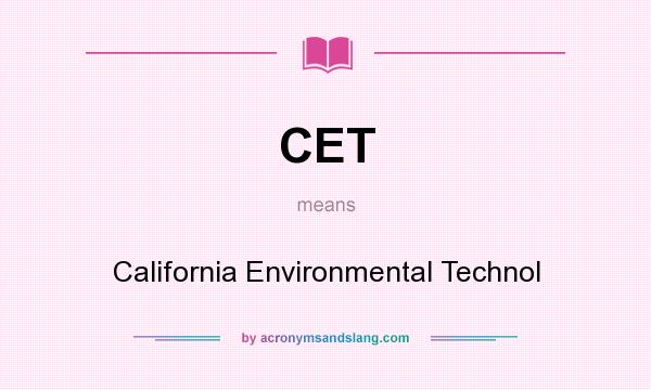 What does CET mean? It stands for California Environmental Technol