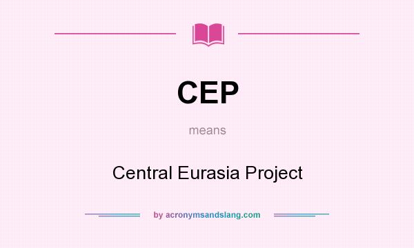 What does CEP mean? It stands for Central Eurasia Project