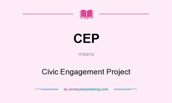 What does CEP mean? It stands for Civic Engagement Project