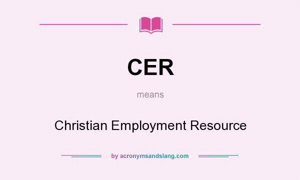 What does CER mean? It stands for Christian Employment Resource