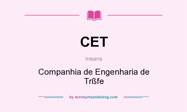 What does CET mean? It stands for Companhia de Engenharia de Trßfe