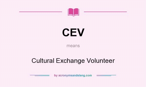 What does CEV mean? It stands for Cultural Exchange Volunteer