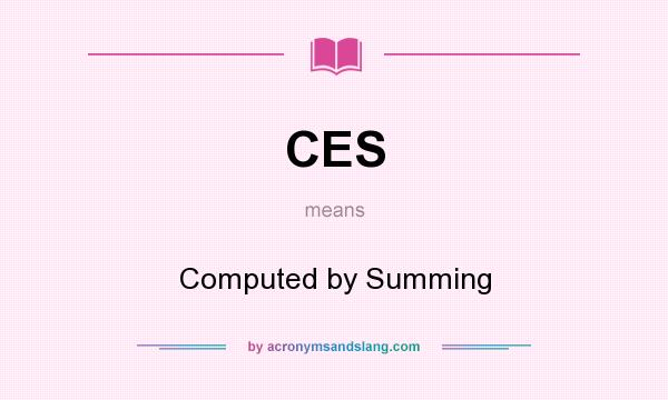 What does CES mean? It stands for Computed by Summing