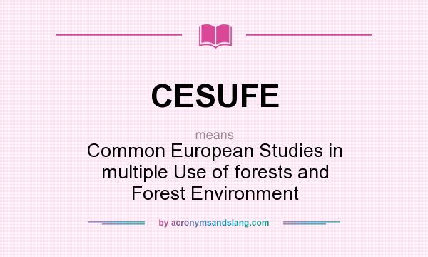 What does CESUFE mean? It stands for Common European Studies in multiple Use of forests and Forest Environment
