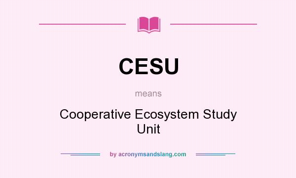 What does CESU mean? It stands for Cooperative Ecosystem Study Unit