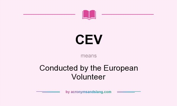 What does CEV mean? It stands for Conducted by the European Volunteer