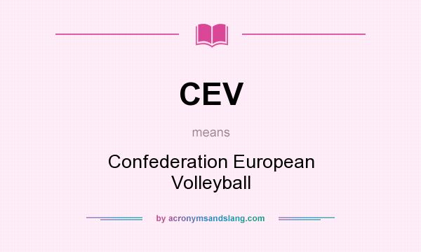 What does CEV mean? It stands for Confederation European Volleyball
