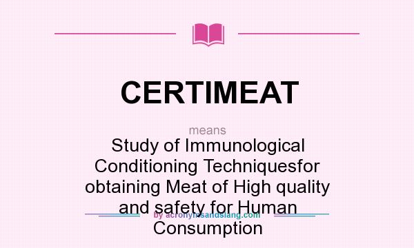 What does CERTIMEAT mean? It stands for Study of Immunological Conditioning Techniquesfor obtaining Meat of High quality and safety for Human Consumption