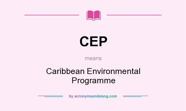 What does CEP mean? It stands for Caribbean Environmental Programme