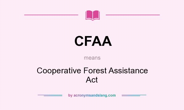 What does CFAA mean? It stands for Cooperative Forest Assistance Act