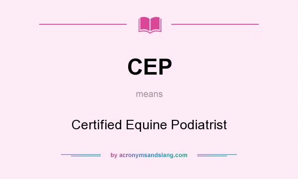 What does CEP mean? It stands for Certified Equine Podiatrist