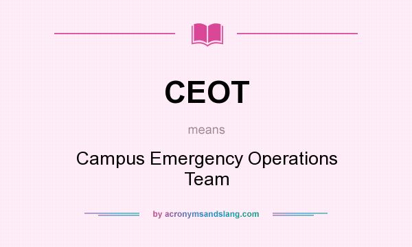 What does CEOT mean? It stands for Campus Emergency Operations Team