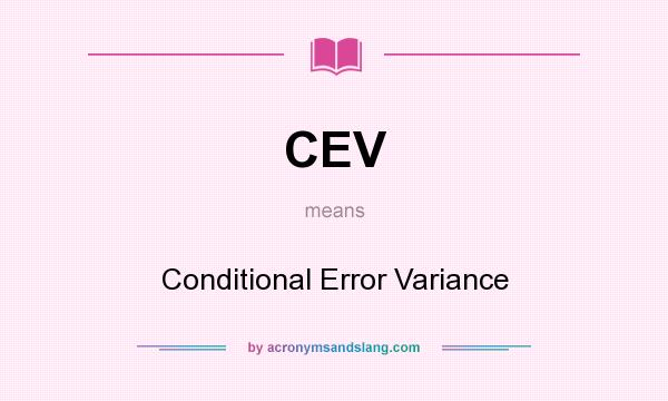 What does CEV mean? It stands for Conditional Error Variance
