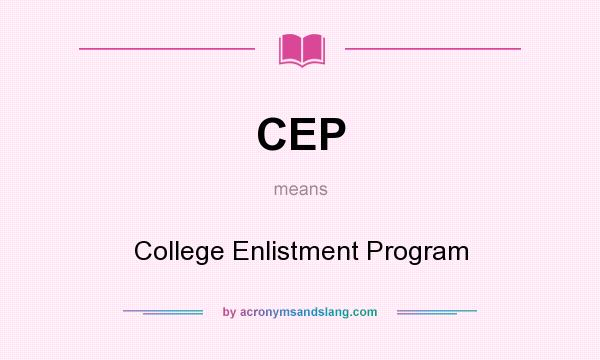 What does CEP mean? It stands for College Enlistment Program