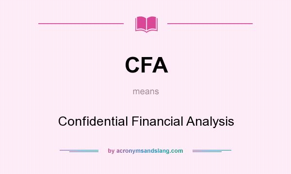 What does CFA mean? It stands for Confidential Financial Analysis